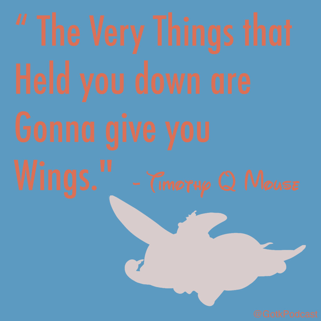 The Very Things that Held Your Down are gonna give you wings